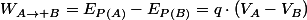 W_{A\rightarrow B}=E_{P(A)}-E_{P(B)}=q\cdot\left(V_{A}-V_{B}\right)