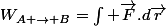 W_{A \rightarrow B}=\int \vec{F}.d\vec{r}