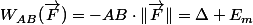 W_{AB}(\vec{F})=-AB\cdot\|\vec{F}\|=\Delta E_m
