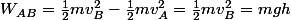 W_{AB}=\frac{1}{2}mv_{B}^{2}-\frac{1}{2}mv_{A}^{2}=\frac{1}{2}mv_{B}^{2}=mgh