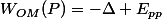 W_{OM}(P)=-\Delta E_{pp}