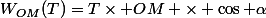 W_{OM}(T)=T\times OM \times \cos {\alpha}