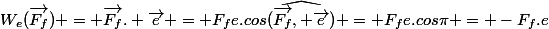 W_{e}(\vec{F_f}) = \vec{F_f}. \vec{e} = F_fe.cos\widehat{(\vec{F_f}, \vec{e})} = F_fe.cos\pi = -F_f.e