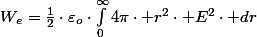 W_{e}=\frac{1}{2}\cdot\varepsilon_{o}\cdot\int_{0}^{\infty}4\pi\cdot r^{2}\cdot E^{2}\cdot dr