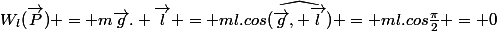 W_{l}(\vec{P}) = m\vec{g}. \vec{l} = ml.cos\widehat{(\vec{g}, \vec{l})} = ml.cos\frac{\pi}{2} = 0