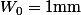 W_0=1\mathrm{mm}