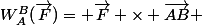 W_A^B(\overrightarrow{F})= \overrightarrow{F} \times \overrightarrow{AB} 