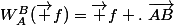 W_A^B(\overrightarrow f)=\overrightarrow f .~\overrightarrow{AB}