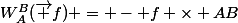 W_A^B(\vec f) = - f \times AB