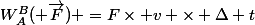 W_A^B( \overrightarrow{F}) =F\times v \times \Delta t
