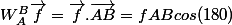 W_A^B\vec{f}=\vec{f}.\vec{AB}=fABcos(180)