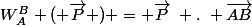 W_A^B ( \overrightarrow{P} ) = \overrightarrow{P}~ .~ \overrightarrow{AB}