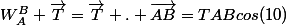 W_A^B \vec{T}=\vec{T} . \vec{AB}=TABcos(10)