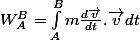 W_A^B=\int_{A}^{B}{m\frac{d\vec{v}}{dt}.\vec{v}dt}