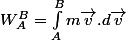 W_A^B=\int_{A}^{B}{m\vec{v}.d\vec{v}}