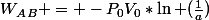 W_A_B = -P_0V_0*\ln (\frac{1}{a})