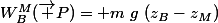 W_B^M(\overrightarrow P)= m~g~(z_B-z_M)