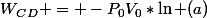 W_C_D = -P_0V_0*\ln (a)