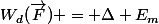 W_d(\vec{F}) = \Delta E_m