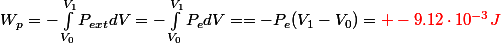 W_p=-\int_{V_0}^{V_1}}P_{ext}dV=-\int_{V_0}^{V_1}}P_{e}dV==-P_e(V_1-V_0)=\red -9.12\cdot10^{-3}J