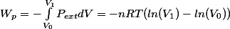 W_p=-\int_{V_0}^{V_1}}P_{ext}dV=-nRT(ln(V_1)-ln(V_0))