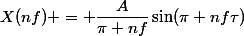 X(nf) = \dfrac{A}{\pi nf}\sin(\pi nf\tau)