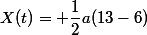 X(t)= \dfrac{1}{2}a(13-6)