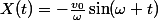 X(t)=-\frac{v_0}{\omega}\sin(\omega t)