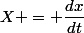 X = \dfrac{dx}{dt}