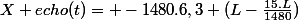 X echo(t)= -1480.6,3+(L-\frac{15.L}{1480})
