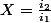 X=\frac{i_{2}}{i_{1}}