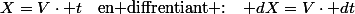 X=V\cdot t\quad\text{en diffrentiant :\ensuremath{\quad dX=V\cdot dt}}