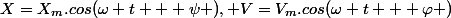 X=X_m.cos(\omega t + \psi ), V=V_m.cos(\omega t + \varphi )