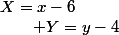 X=x-6\qquad;\qquad Y=y-4