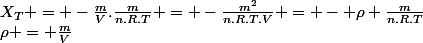 X_{T} = -\frac{m}{V}.\frac{m}{n.R.T} = -\frac{m^{2}}{n.R.T.V} = - \rho \frac{m}{n.R.T}&nbsp;&nbsp;&nbsp;&nbsp;car&nbsp;&nbsp;\rho = \frac{m}{V}