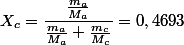 X_{c}=\dfrac{\frac{m_{a}}{M_{a}}}{\frac{m_{a}}{M_{a}}+\frac{m_{c}}{M_{c}}}=0,4693