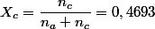X_{c}=\dfrac{n_{c}}{n_{a}+n_{c}}=0,4693