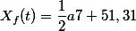 X_{f}(t)=\dfrac{1}{2}a7+51,31