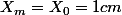 X_{m}=X_{0}=1cm