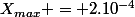 X_{max} = 2.10^{-4}