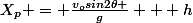 X_p = \frac{v_osin2\theta }{g} + h