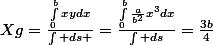 Xg=\frac{\int_{0}^{b}{xydx}}{\int ds }=\frac{\int_{0}^{b}{\frac{a}{b^2}x^3dx}}{\int ds}=\frac{3b}{4}