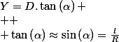 Y=D.\tan\left(\alpha\right)
 \\ 
 \\ \tan\left(\alpha\right)\approx\sin\left(\alpha\right)=\frac{l}{R}