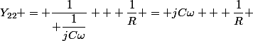 Y_{22} = \dfrac{1}{ \dfrac{1}{jC\omega}} + \dfrac{1}{R} = jC\omega + \dfrac{1}{R} 