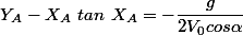 Y_{A}-X_{A}~tan~X_{A}=-\dfrac{g}{2V_{0}cos\alpha}