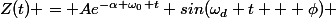 Z(t) = Ae^{-\alpha \omega_0 t} sin(\omega_d t + \phi) 