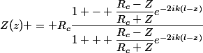 Z(z) = R_c\dfrac{1 - \dfrac{R_c-Z}{R_c+Z}e^{-2ik(l-z)}}{1 + \dfrac{R_c-Z}{R_c+Z}e^{-2ik(l-z)}}