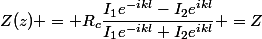 Z(z) = R_c\dfrac{I_1e^{-ikl}-I_2e^{ikl}}{I_1e^{-ikl}+I_2e^{ikl}} =Z