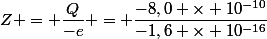 Z = \dfrac{Q}{-e} = \dfrac{-8,0 \times 10^{-10}}{-1,6 \times 10^{-16}}