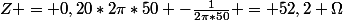 Z = 0,20*2\pi*50 -\frac{1}{2\pi*50} = 52,2 \Omega